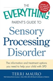The Everything Parent's Guide To Sensory Processing Disorder