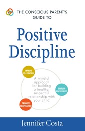 The Conscious Parent's Guide to Positive Discipline