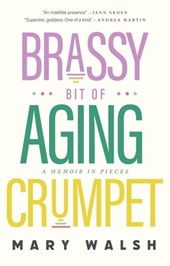 Brassy Bit of Aging Crumpet: A Memoir in Pieces