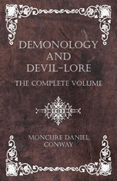 Demonology and Devil-Lore - The Complete Volume