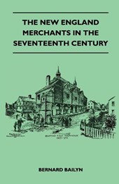 The New England Merchants In The Seventeenth Century