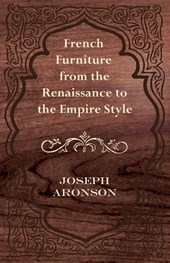 French Furniture from the Renaissance to the Empire Style