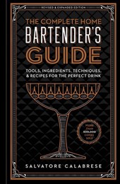 The Complete Home Bartender's Guide