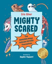 Mighty Scared: The Amazing Ways Animals Defend Themselves