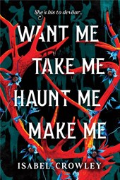 Want Me, Take Me, Haunt Me, Make Me