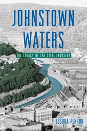 Johnstown Waters: The Legacy of the Steel Industry