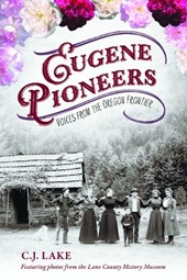 Eugene Pioneers: Voices from the Oregon Frontier
