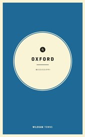 Wildsam Field Guides: Oxford, Mississippi