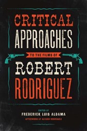 Critical Approaches to the Films of Robert Rodriguez