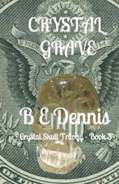Crystal Grave: A Crystal Skull Trilogy