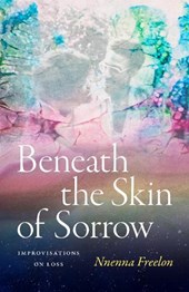 Beneath the Skin of Sorrow: Improvisations on Loss
