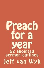 Preach for a year: 52 anointed sermon outlines