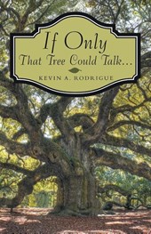 If Only That Tree Could Talk ...