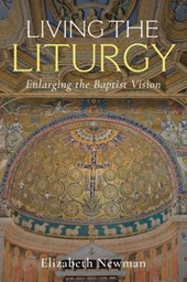 Living the Liturgy: Enlarging the Baptist Vision
