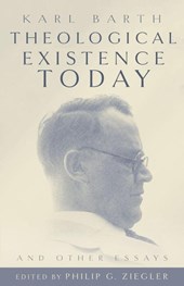 Theological Existence Today and Other Essays