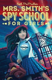 Mcmullen, B: Mrs. Smith's Spy School for Girls