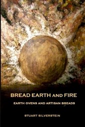 Bread Earth and Fire: Earth Ovens and Artisan Breads