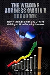 The Welding Business Owner's Hand Book