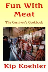 Fun With Meat: The Carnivore's Cookbook