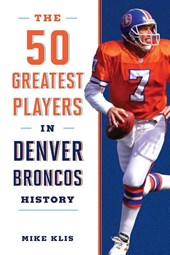 The 50 Greatest Players in Denver Broncos History
