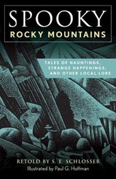 Spooky Rocky Mountains: Tales of Hauntings, Strange Happenings, and Other Local Lore