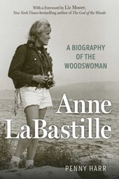 Anne Labastille: A Biography of the Woodswoman