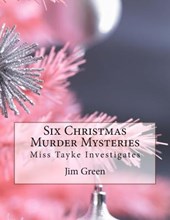Six Christmas Murder Mysteries: Miss Tayke Investigates