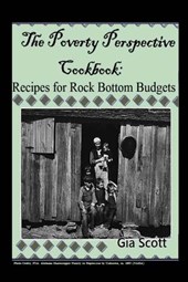 The Poverty Perspective Cookbook: Recipes for Rock Bottom Budgets