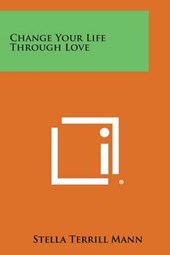 Change Your Life Through Love