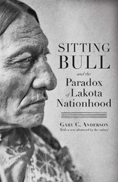 Sitting Bull and the Paradox of Lakota Nationhood