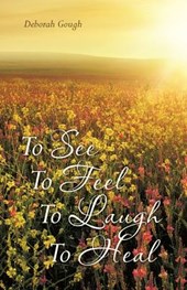To See To Feel To Laugh To Heal