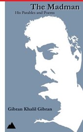 The Madman: His Parables and Poems