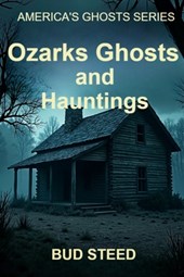 Ozarks Ghosts and Hauntings