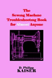 The Sewing Machine Troubleshooting Book for Almost Anyone
