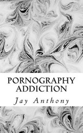 Pornography Addiction: Destroying the Habit & Breaking the Cycle