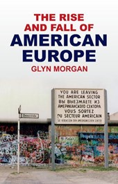 The Rise and Fall of American Europe