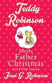Teddy Robinson meets Father Christmas and other stories