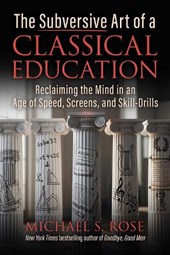 The Subversive Art of a Classical Education