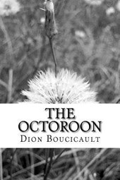 The Octoroon: (Dion Boucicault Classics Collection)