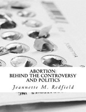 Abortion: Behind the Controversy and Politics