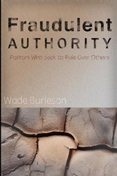Fraudulent Authority: Pastors Who Seek to Rule Over Others