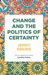 Change and the Politics of Certainty
