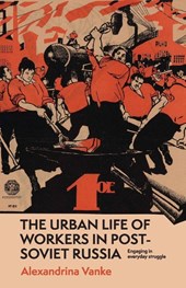 The Urban Life of Workers in Post-Soviet Russia