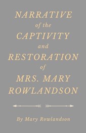 Narrative of the Captivity and Restoration of Mrs. Mary Rowlandson