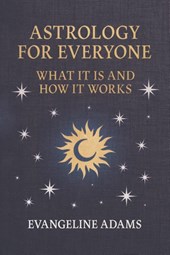 Evangeline Adams' Astrology for Everyone