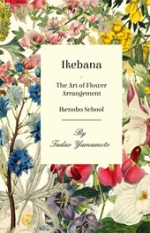 Ikebana - The Art of Flower Arrangement - Ikenobo School