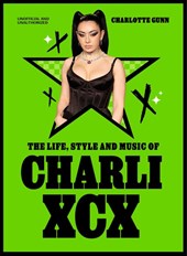 The Life, Style and Music of Charli XCX