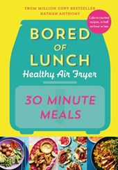 Bored of Lunch Healthy Air Fryer: 30 Minute Meals