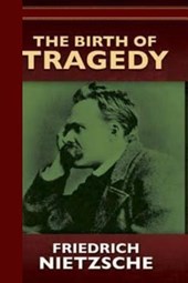The Birth of Tragedy or Hellenism and Pessimism