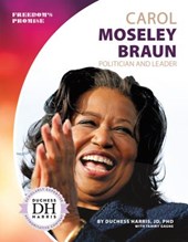 Carol Moseley Braun: Politician and Leader: Politician and Leader